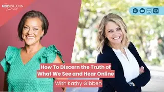 How To Discern the Truth of What We See and Hear Online with Kathy Gibbens