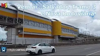 VEM AI...SALVADOR, TRAMO 3 E NOVA RODOVIÁRIA!