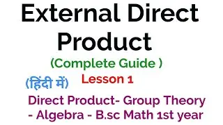 External direct product - E.D.P. -(Complete Guide) Direct Product - Group Theory -In Hindi -Lesson 1
