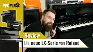 PPC Music Review |  Das LX-5 , LX-6 und LX-9 Digitalpiano. Die neue LX-Serie von Roland.