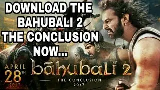 HOW TO DOWNLOAD BAHUBALI 2 THE CONCLUSION IN LESS THAN 1 MINS 100% working.