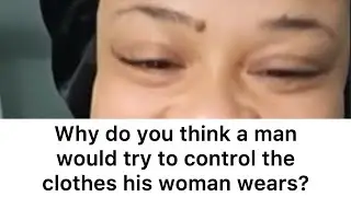 Why Do You Think A Man Would Try To Control The Clothes His Woman Wears?
