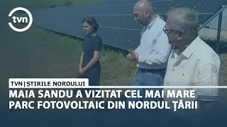 MAIA SANDU A VIZITAT CEL MAI MARE PARC FOTOVOLTAIC DIN NORDUL ȚĂRII