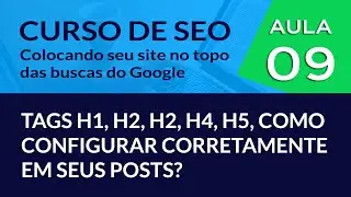 Tags H1, H2, H3, H4, H5, como configurar corretamente em seu post? - #Aula 09