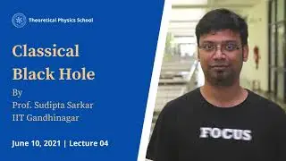 Classical Black Hole | Prof Sudipta Sarkar | Lecture 04