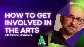 How to Get Involved in the Arts with Michael Markiewicz