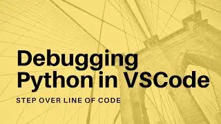 Debugging Python in VSCode - 02 - Step Over Line of Code