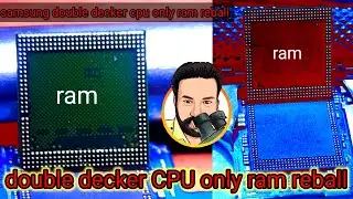 double  decker cpu only Ram reball / samsung double decker cpu ram problem solution