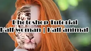 Photoshop Tutorial - Half woman | Half animal