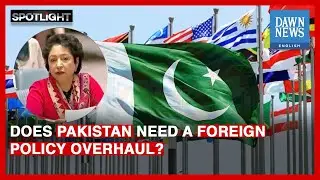 Does Pakistan Need To Overhaul Its Foreign Policy? | Maleeha Lodhi | Spotlight | Dawn News English