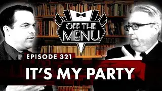 Off the Menu: Episode 321 - It's My Party
