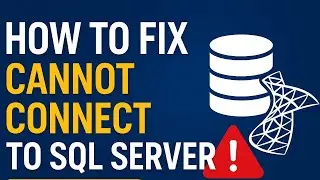 How to  Fix Cannot Connect to SQL Server Error