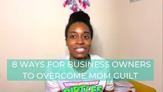 How to Overcome Mom Guilt as an Entrepreneur