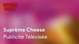 Suprême Cheese - PUBLICITÉ TÉLÉVISÉE (2005)
