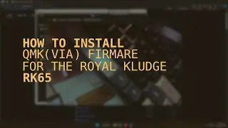 How to install QMK(VIA) For the Royal Kludge RK65
