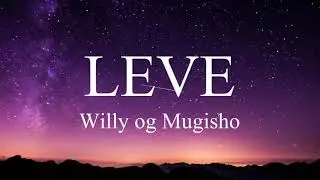 Mugisho x Willy - Leve (Tekst)