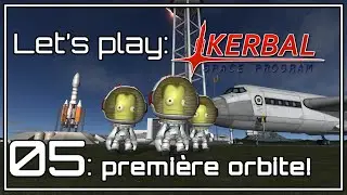 FR [Let's Play] Kerbal ! 05: Première Orbite dramatique.