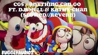 CG5 - Anything Can Go ft. Djsmell & Kathy-chan (slowed//reverb)