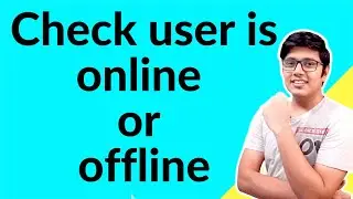 How to check User online offline status