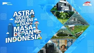 Astra untuk Hari Ini dan Masa Depan Indonesia