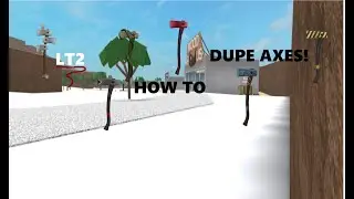roblox lt2 : HOW TO DUPE axes!! (my method) takes 3 minutes or less!