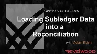 QUICK TAKES| Loading Subledger Data Directly Into a Reconciliation | BlackLine Demos by Revelwood