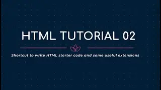 HTML TUTORIAL 02 | Shortcut to write HTML starter code and some useful extensions