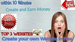 How to Make a Website || Create Free Website and Earn Money || TOP 3 Websites to Create own Website