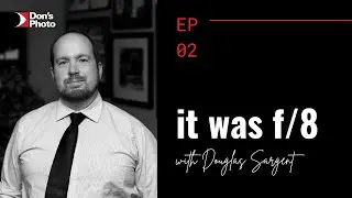 it was f/8 - E02 - Douglas Sargent