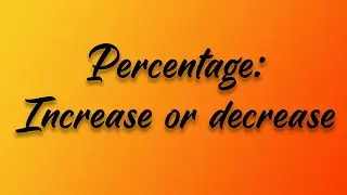 Percentage: Increase or decrease