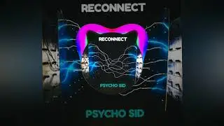 PSYCHO SID - RECONNECT ( ORIGINAL MIX )
