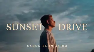 A Sunset Drive | Canon R5 in 4K HQ