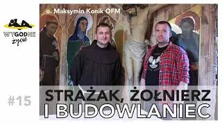 Wygodne życie #15 o. Maksymin Konik OFM - Strażak, żołnierz i budowlaniec