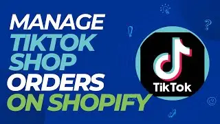 How To Manage TikTok Shop Orders On Shopify