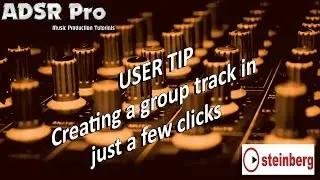 User Tip - Creating a quick group channel in Steinberg Cubase Pro