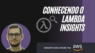 Conhecendo o AWS Lambda Insights