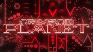 (Extreme Demon) Crimson Planet by TrueOmega | Geometry Dash 2.1