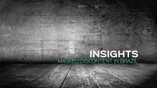 BRAZIL MINI-DOCUMENTARY - Insights: Masked Discontent in Brazil