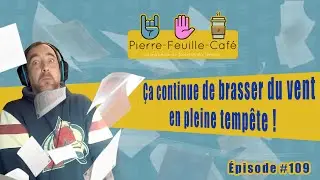 Pierre, feuille, café #109 : Ça continue de brasser du vent en pleine tempête !
