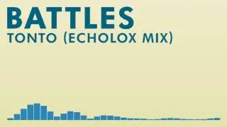 Battles - Tonto (Echolox Mix)【Rare Remix?】