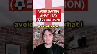 Avoid Saying What I Say (England Edition)