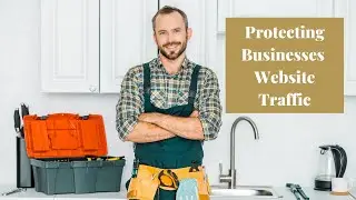 Protecting Businesses Website Traffic
