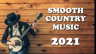 Relaxing Smooth Country Music. Best Country Chill