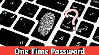 What is One Time Password [OTP]? Advantages of OTP|Explained in Details|