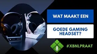 Wat maakt een goede gaming headset? - XBNL Kletspraat