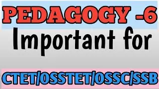 PEDAGOGY -6/CTET/OSSTET/JT/OTET