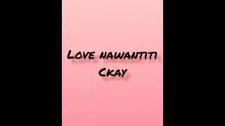 Love Nawantiti-CKay(lyrics)