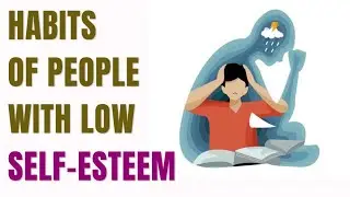 6 Habits of People With Low Self Esteem
