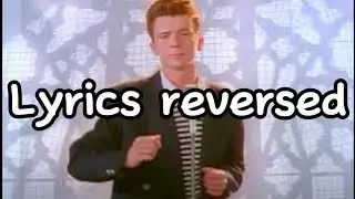 Rickroll but the lyrics are reversed
