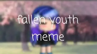 fallen youth meme - gachaverse [ PLEASE READ DESCRIPTION]